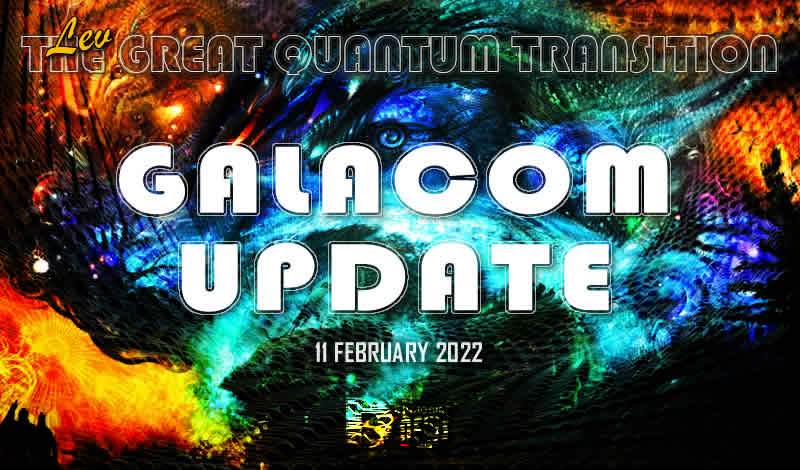 Galacom Update 11 February 2022 - The Great Quantum Transition - Lev